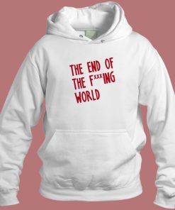 End Of The Fucking World Hoodie Style