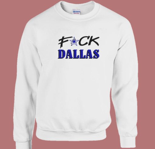 Fuck Dallas Sweatshirt