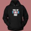 Full Of Trans Fat Hoodie Style