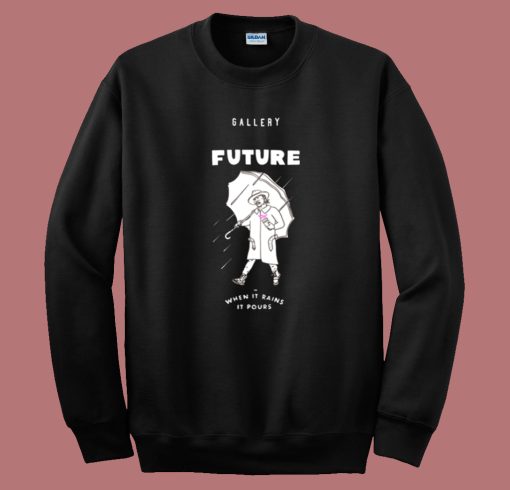 Future When It Rains It Pours Sweatshirt