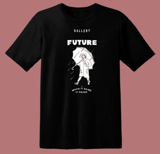 Future When It Rains It Pours T Shirt Style