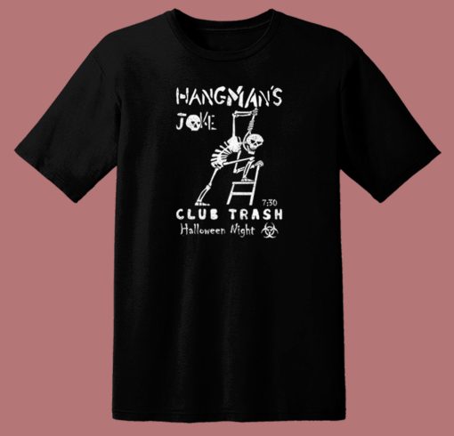 Hangmans Joke Club Trash T Shirt Style