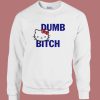 Hello Kitty Dumb Bitch Sweatshirt