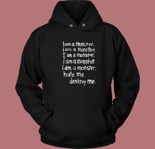I Am A Monster Hate Me Destroy Me Hoodie Style