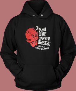 I Am The Only Hell Mama Ever Raised Hoodie Style