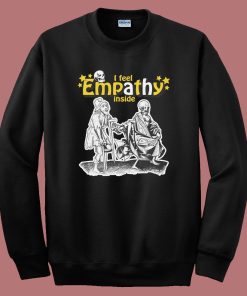 I Feel Empathy Inside Sweatshirt