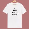 I Hate Matty Healy T Shirt Style