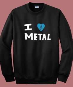 I Heart Break Of Metal Sweatshirt