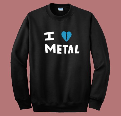I Heart Break Of Metal Sweatshirt