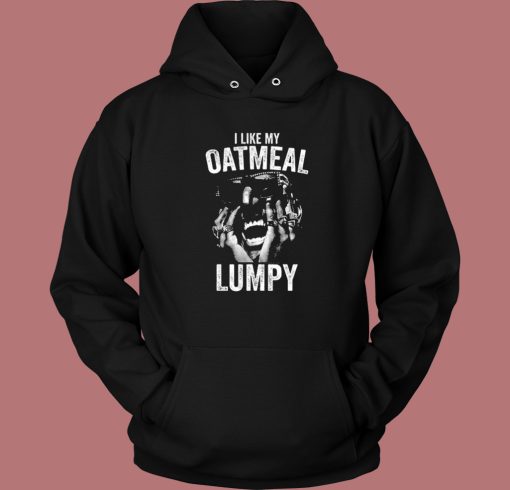 I Like My Oatmeal Lumpy Hoodie Style