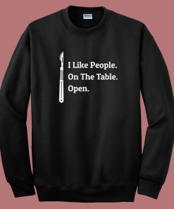 I Like People On The Table Open Sweatshirt