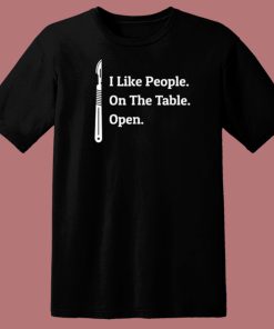 I Like People On The Table Open T Shirt Style