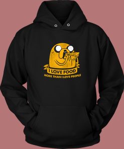 I Love Food More Than I Love People Hoodie Style