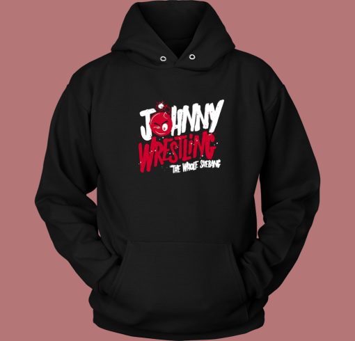 Johnny Wrestling The Whole Shebang Hoodie Style