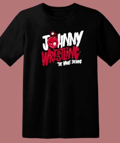 Johnny Wrestling The Whole Shebang T Shirt Style