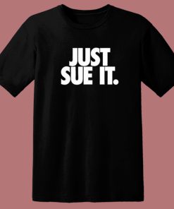 Just Sue It T Shirt Style