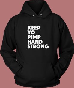 Keep Yo Pimp Hand Strong Hoodie Style