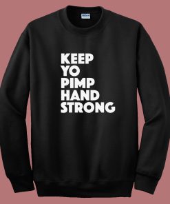 Keep Yo Pimp Hand Strong Sweatshirt