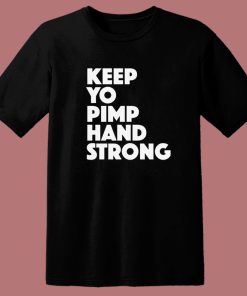 Keep Yo Pimp Hand Strong T Shirt Style