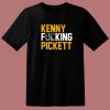 Kenny Fucking Pickett T Shirt Style