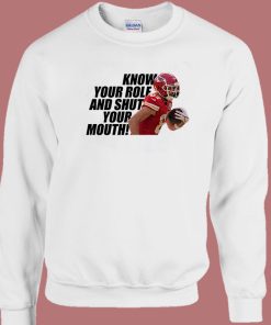 Know Your Role And Shut Your Mouth Sweatshirt