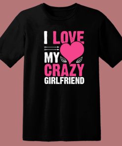 Love My Crazy Girlfriend T Shirt Style