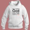 Man Created God In His Image Hoodie Style