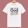 Man Created God In His Image T Shirt Style
