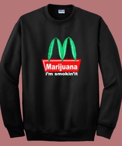 Marijuana Im Smokin It Sweatshirt