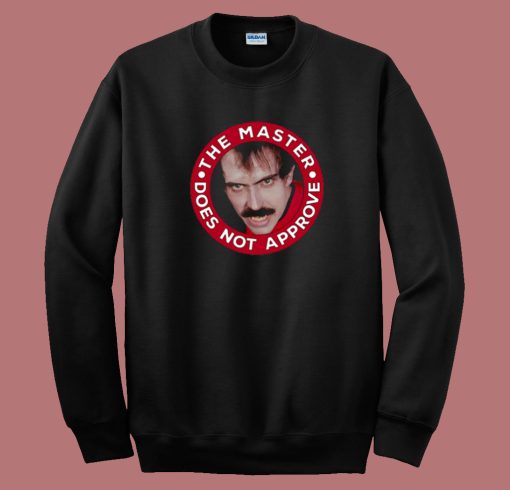 Master Does Not Approve Sweatshirt
