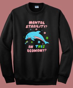 Mental Stability In This Economy Sweatshirt