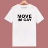 Move Im Gay T Shirt Style