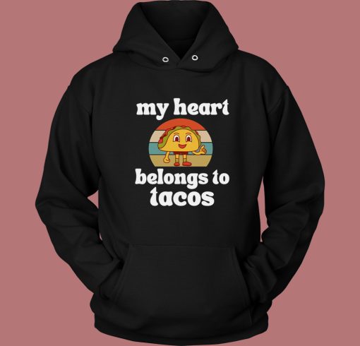 My Heart Belongs To Tacos Hoodie Style