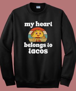 My Heart Belongs To Tacos Sweatshirt