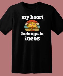 My Heart Belongs To Tacos T Shirt Style