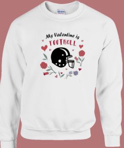 My Valentine Is Football Sweatshirt