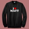 Nicolas Sturniolo I Love Matt Sweatshirt