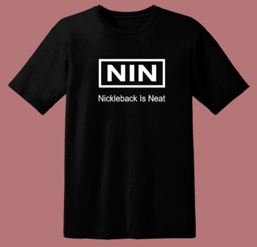 Nin Nickelback Is Neat T Shirt Style