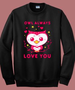 Owl Always Love You Sweatshirt