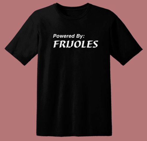 Powered By Frijoles T Shirt Style