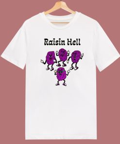 Raisin Hell Funny T Shirt Style