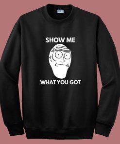 Show Me What You Got Sweatshirt