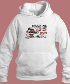 Shuck Me Suck Me Eat Me Raw Oyster Hoodie Style