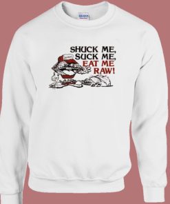 Shuck Me Suck Me Eat Me Raw Oyster Sweatshirt