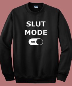 Slut Mode On Sweatshirt