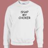 Snap My Choker Sweatshirt