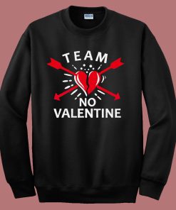 Team No Valentine Funny Sweatshirt