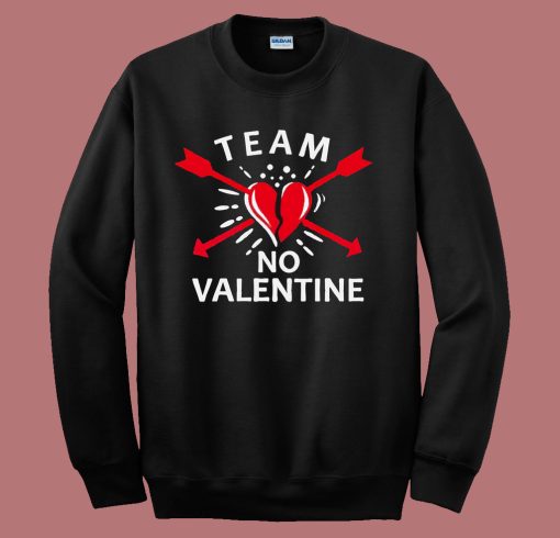 Team No Valentine Funny Sweatshirt