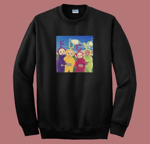 Teletubbies Fuck Funny Sweatshirt