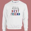 Thats My Fucking Best Friend Sweatshirt